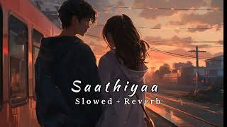 Saathiya Slowed  Reverb Shreya Ghosal  Lofi song [upl. by Idnak]