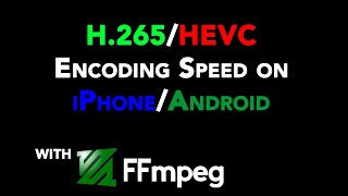 How Fast is H265HEVC Software Encoding on ARM CPUs iPhoneAndroid With FFmpeg [upl. by Dilisio396]