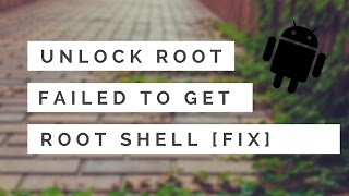 Unlock Root Failed To Get Root Shell FIX [upl. by Dee Dee]