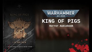 KIng of Pigs Warhammer 40k Horror Audiobook [upl. by Atina]