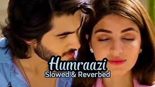 Humraazi Slowed amp Reverbed Ruposh Ost SongKinza HashmiHaroon Kadwani [upl. by Ailedua917]