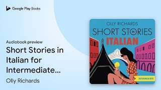 Short Stories in Italian for Intermediate… by Olly Richards · Audiobook preview [upl. by Adnohs48]