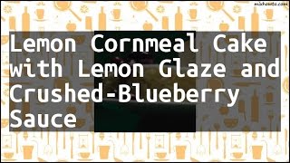 Recipe Lemon Cornmeal Cake with Lemon Glaze and CrushedBlueberry Sauce [upl. by Malory]