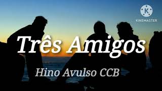 🔵 Três Amigos Em Uma Obra • Hino Avulso CCB • Companheiros da Região [upl. by Aharon]