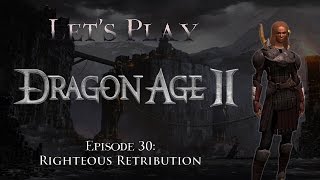 Lets Play Dragon Age 2 Episode 30 Righteous Retribution [upl. by Yerbua995]