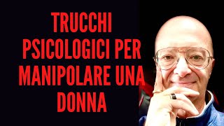 TRUCCHI PSICOLOGICI PER MANIPOLARE UNA DONNA [upl. by Camfort]