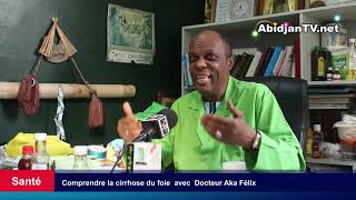 Comprendre la cirrhose du foie avec Docteur Aka Félix [upl. by Aneema]