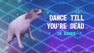 DANCE TILL YOURE DEAD 10 HOURS [upl. by Tandi]