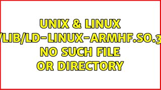 Unix amp Linux libldlinuxarmhfso3 No such file or directory [upl. by Temirf]