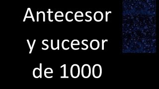 Antecesor y sucesor de 1000 [upl. by Cleary295]