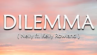 Dilemma Lyrics  Nelly ft Kelly Rowland [upl. by Goar]