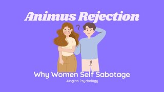 Animus Rejection Why Women Self Sabotage [upl. by Aydin448]