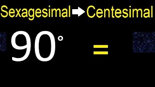 Convert 90 sexagesimal degrees to centesimal degrees transform [upl. by Rodl]