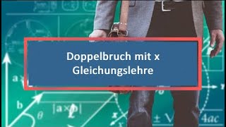 Doppelbruch mit x Gleichungslehre [upl. by Yenaffit361]