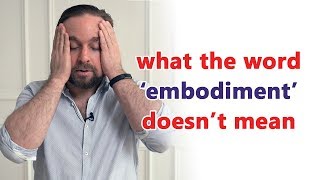 What “embodiment”  quotembodiedquot doesnt mean [upl. by Auohc692]