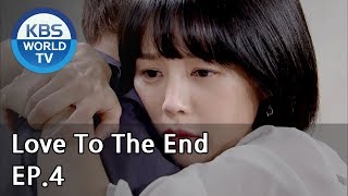 Love To The End  끝까지 사랑 EP4 SUB ENG CHN20180801 [upl. by Lhary]