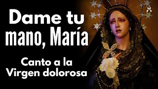 💔 Canto a la VIRGEN de los DOLORES  Dame tu mano María [upl. by Anitrak]