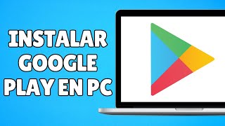 Cómo Instalar Google Play Store en PC y Laptop Descargar Play Store [upl. by Korman]