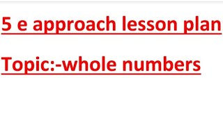 5 e approach constrictive approach lesson plan of maths Topic whole numbers ignou bed students [upl. by Vial190]