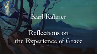 Karl Rahner  Reflections on the Experience of Grace [upl. by Bridgid]