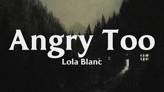 angry too  lola blanc  lyrics ♡ [upl. by Etan]