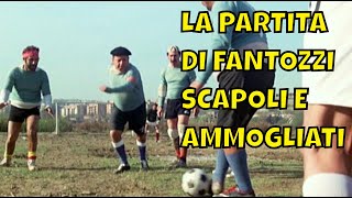 Fantozzi 🎬 Partita di Calcio 🎬 Scapoli e Ammogliati 😃😃 [upl. by Nelrah495]