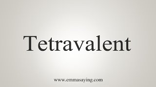 How To Say Tetravalent [upl. by Leavelle737]