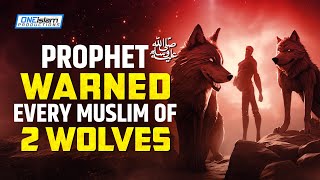 PROPHET ﷺ WARNED EVERY MUSLIM OF 2 WOLVES [upl. by Zere]