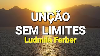 UNÇÃO SEM LIMITES  LUDMILA FERBER unçaosemlimites ludmilaferber [upl. by Ecille]