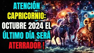 ATENCIÓN CAPRICORNIO OCTUBRE 2024 EL ÚLTIMO DÍA SERÁ ATERRADOR PARA TI PORQUE [upl. by Aicelav794]