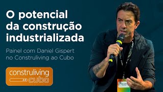 O potencial da construção industrializada Daniel Gispert no Construliving ao Cubo [upl. by Arivle]