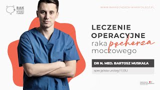 Leczenie operacyjne w raku pęcherza  DR BARTOSZ MUSKAŁA [upl. by Liebermann909]