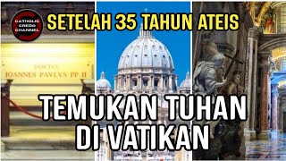 TEMUKAN TUHAN DI VATIKAN Setelah 35 Tahun Ateis [upl. by Ruomyes677]