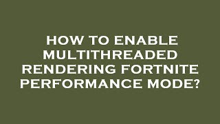 How to enable multithreaded rendering fortnite performance mode [upl. by Sophia]