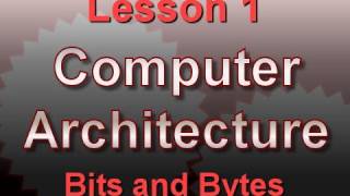 Computer Architecture Lesson 1 Bits and Bytes [upl. by Eiddet]