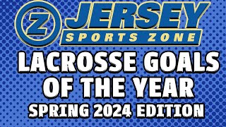 Jersey Sports Zone 2024 Lacrosse Goals of the Year [upl. by Elorac]