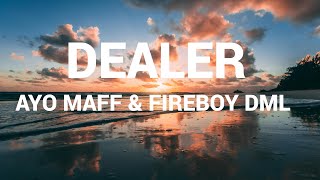 DEALER AYO MAFF amp FIREBOY DML LYRICS [upl. by Miarfe]