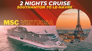 Mini Cruise Trip 2 nights SouthamptonLe HavreSouthampton  MSC Virtuosa [upl. by Wennerholn]