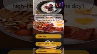 Which traditional UK breakfast combines grains and fruit for a highfiber start to the day quiz [upl. by Aneerb]