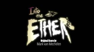 Mark van Mechelen  Into the Ether Original Score [upl. by Nellak]