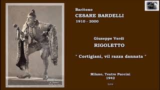 Baritono CESARE BARDELLI  Rigoletto quotCortigiani vil razza dannataquot Live 1942 [upl. by Garrity887]