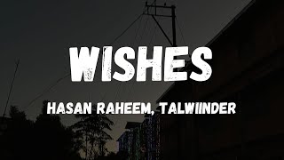 WISHES  HASAN RAHEEM Ft TALWIINDER Lyrics [upl. by Neelahtak869]