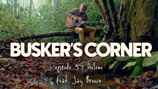 BUSKER’S CORNER Episode  5 “Helene” featuring Jay Brown [upl. by Norris]