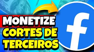 Como MONETIZAR cortes de Terceiros no FACEBOOK pelo celular para GANHAR DINHEIRO [upl. by Hasheem311]