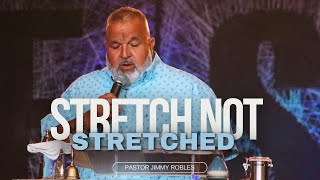 Stretch Not Stretched  Pastor Jimmy Robles [upl. by Asyal]