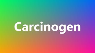 Carcinogen  Medical Meaning [upl. by Lashond]