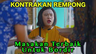 MASAKAN TERBAIK UNTUK BORDIR  KONTRAKAN REMPONG EPISODE 866 [upl. by Anilorac]