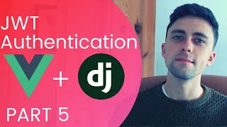 JWT Authentication using Django Rest Framework amp VueJS  PART 5 [upl. by Sebastien]