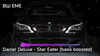 Daniel Deluxe  Star Eater bass boosted🔥🔥🔥🔥🔥🔥🔥🔥🔥🔥 [upl. by Garbers]