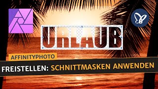 Affinity PhotoTutorial Freistellen – Schnittmasken anwenden [upl. by Kattie]